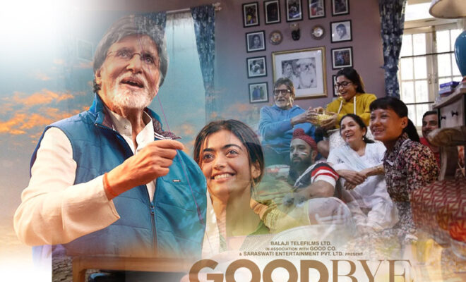 goodbye trailer rashmika mandanna & amitabh bachchan’s family entertainer story